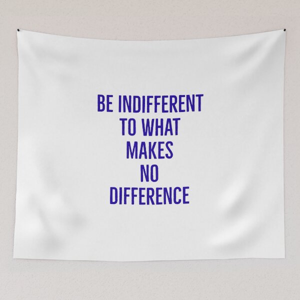 Item preview, Be Indifferent to what makes no difference  designed and sold by Inspirationmotivation.