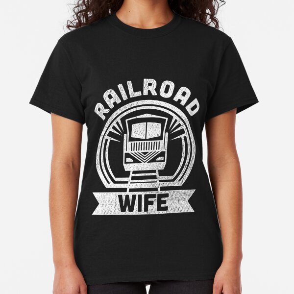 Railroad Wife T Shirts Redbubble