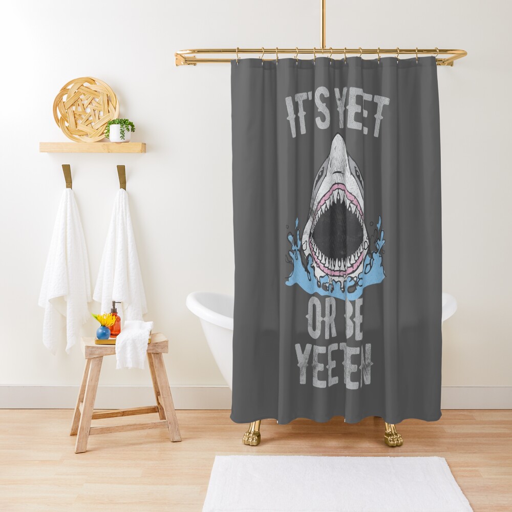 IT'S YEET OR BE YEETEN Shower Curtain