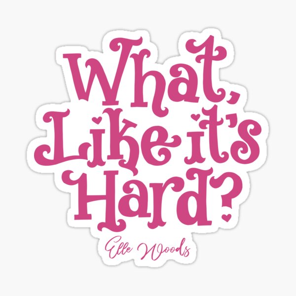 What, Like it's Hard? Sticker