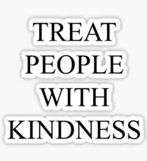 TREAT PEOPLE WITH KINDNESS STICKER Sticker