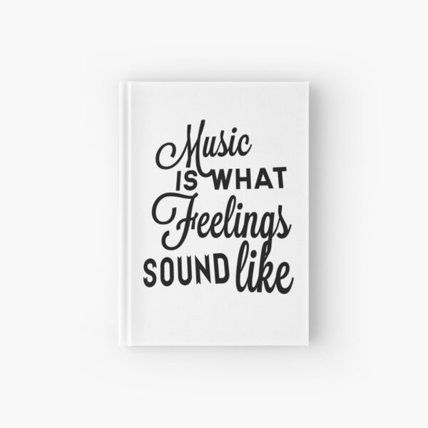 Music Is What Feelings Sound Like Hardcover Journal