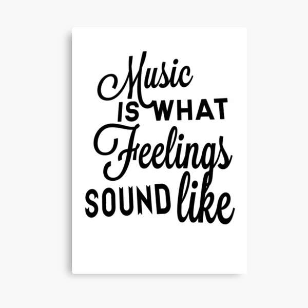 Music Is What Feelings Sound Like Canvas Print