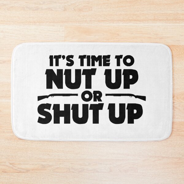 Item preview, IT'S TIME TO NUT UP OR SHUT UP designed and sold by danieljtaylor.