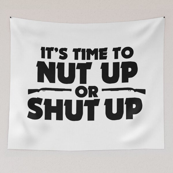 Item preview, IT'S TIME TO NUT UP OR SHUT UP designed and sold by danieljtaylor.