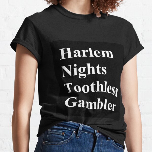 #Harlem Nights #Toothless Gambler #HarlemNights #ToothlessGambler Classic T-Shirt