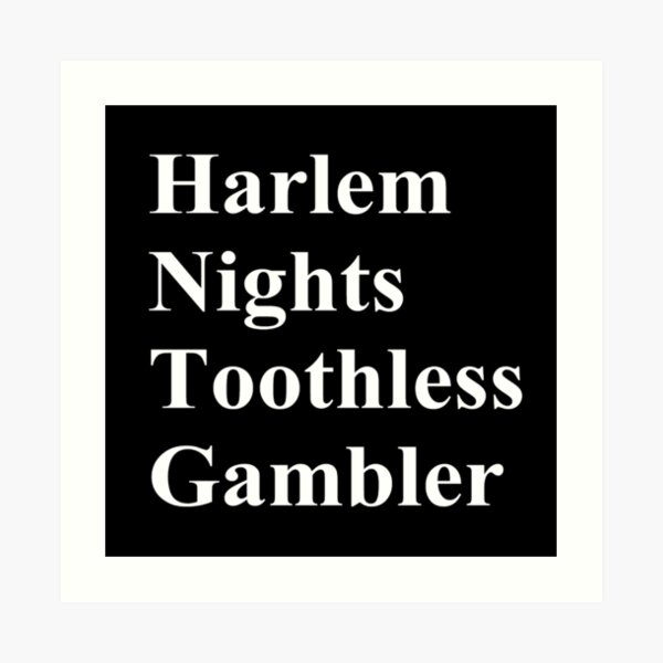 #Harlem Nights #Toothless Gambler #HarlemNights #ToothlessGambler Art Print