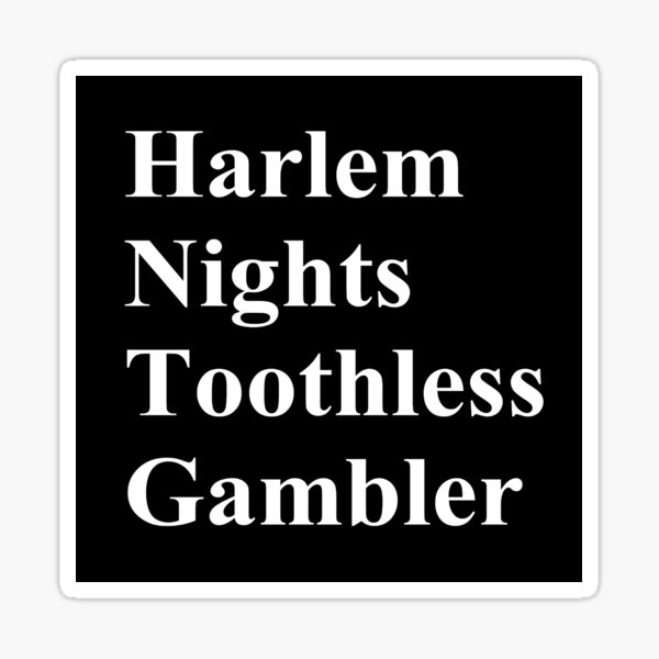 #Harlem Nights #Toothless Gambler #HarlemNights #ToothlessGambler Sticker