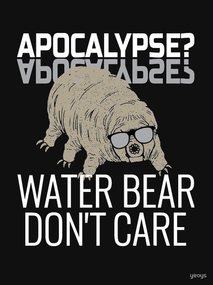 Funny Tardigrade Quote - Apocalypse Water Bear Don't Care von yeoys