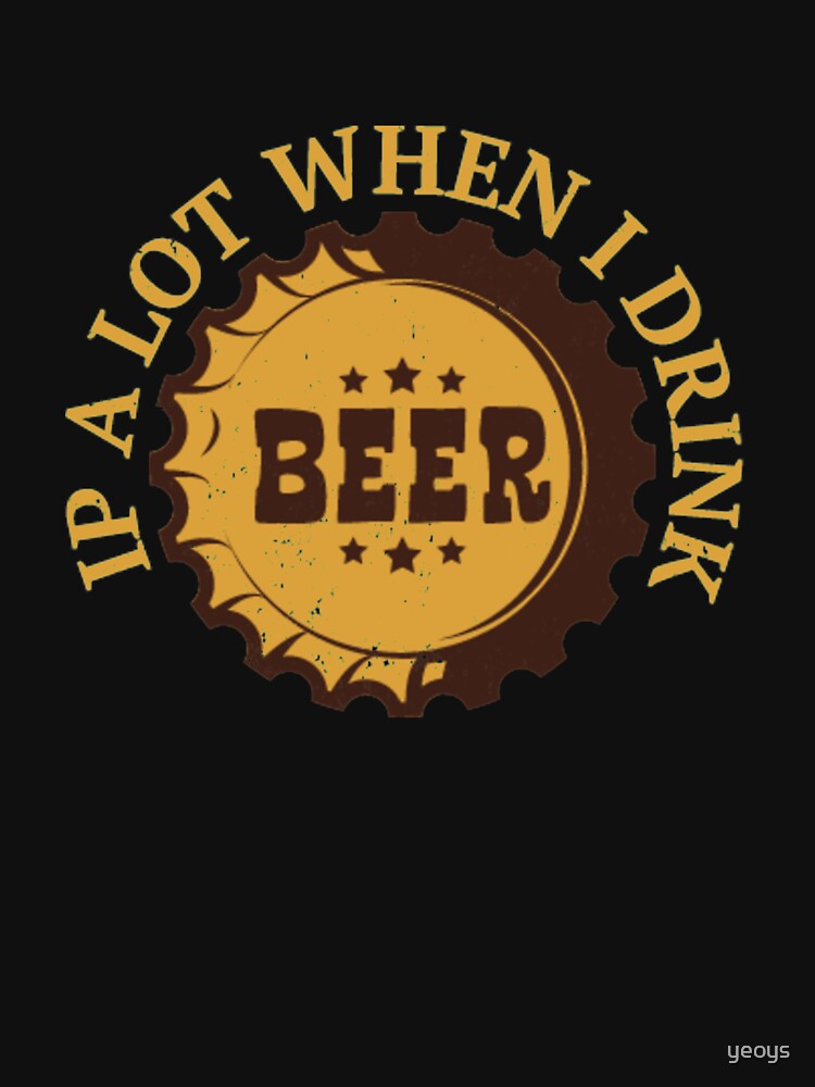 Funny Beer Pun - Ipa Lot When I Drink von yeoys