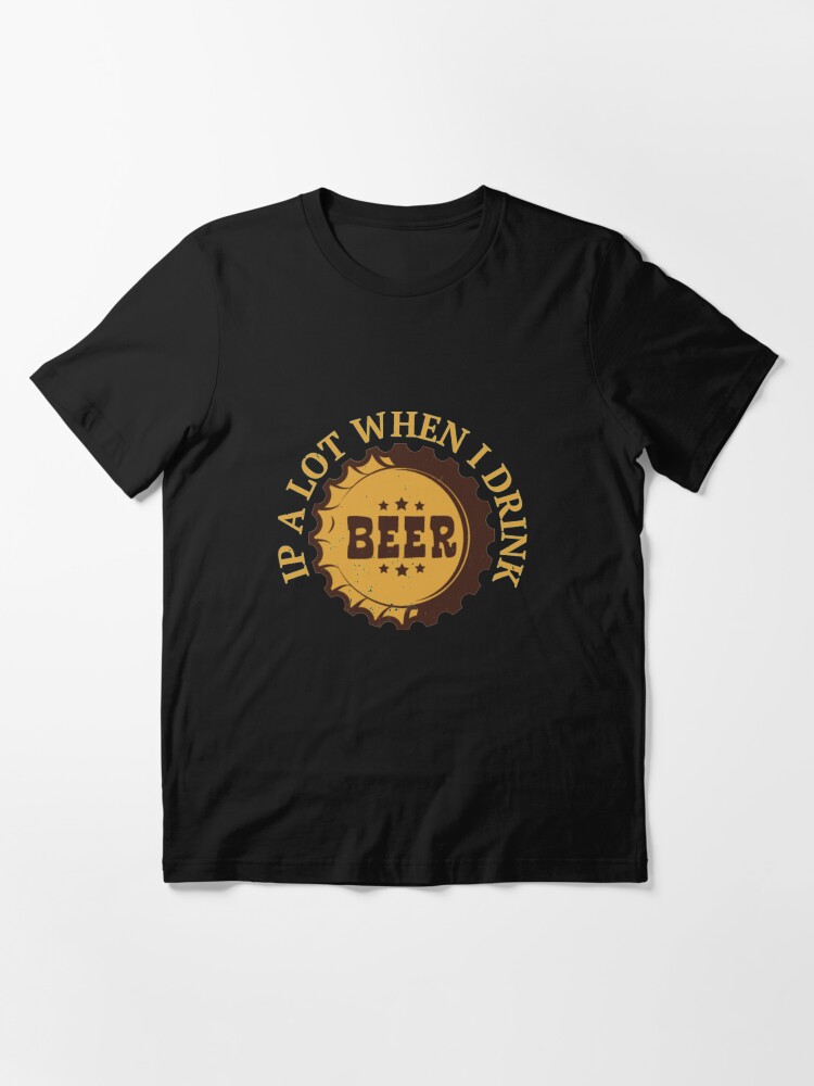 Alternative Ansicht von Funny Beer Pun - Ipa Lot When I Drink Essential T-Shirt