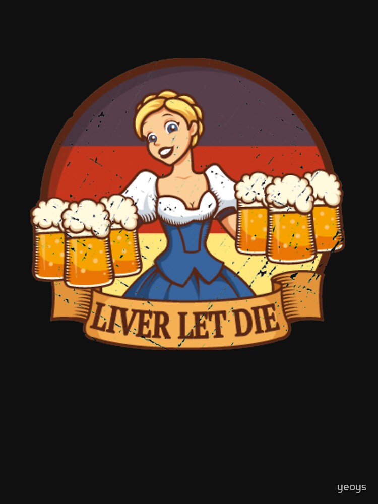 Liver Let Die - Funny Beer Quote by yeoys