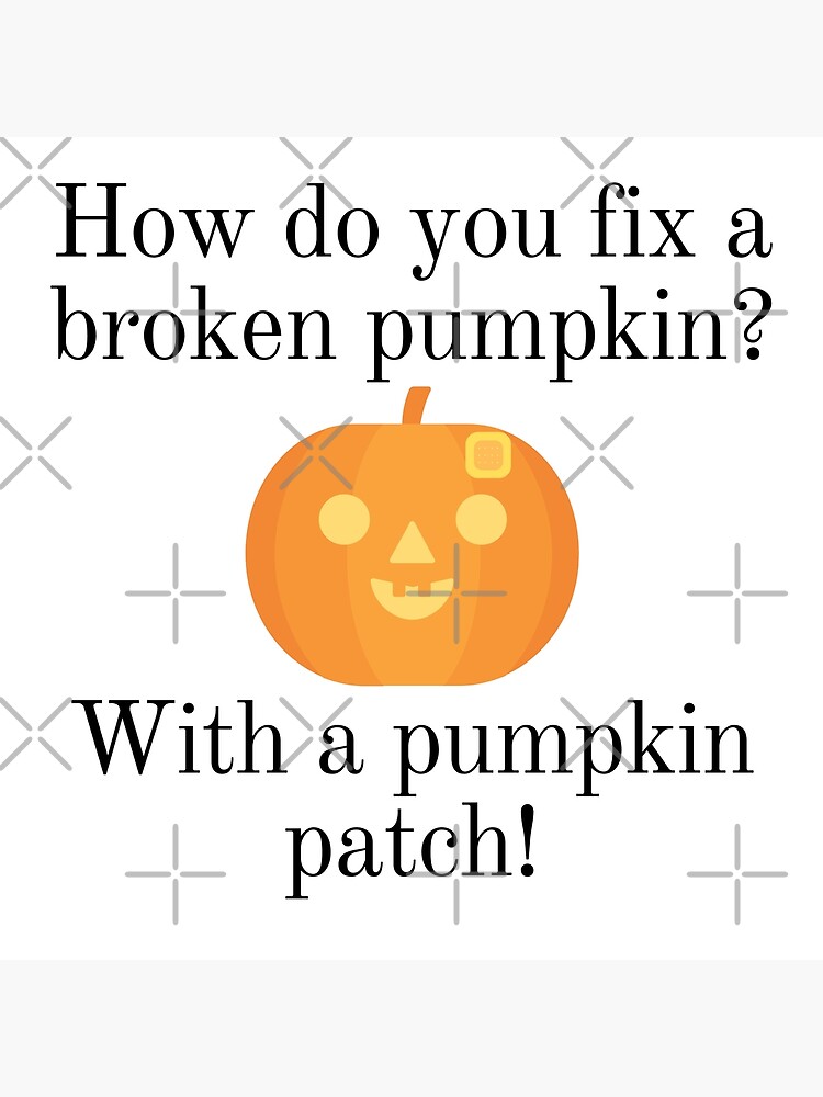 "Pumpkin Patch Joke How do you fix a broken pumpkin?" Poster for Sale by MakaylaB760 Redbubble