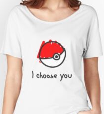 I choose you Women's Relaxed Fit T-Shirt
