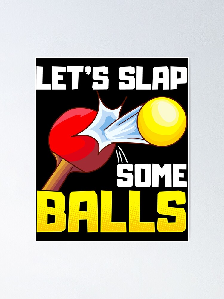 "Let's Slap Some Balls Table Tennis Ping Pong Pun" Poster for Sale by