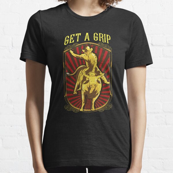 Get a Grip Bullrider Funny Competitive Bullriding Essential T-Shirt