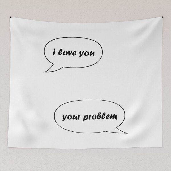 Item preview, I love you - your problem designed and sold by TShirtsByMs.