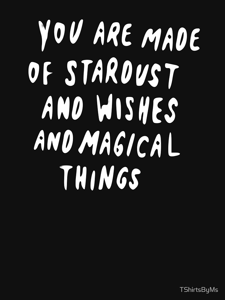 you-are-made-of-stardust-and-wishes-and-magical-things-poster-for