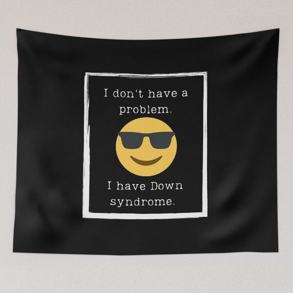 Item preview, I Don't Have A Problem. I Have Down Syndrome designed and sold by CreateWhite.