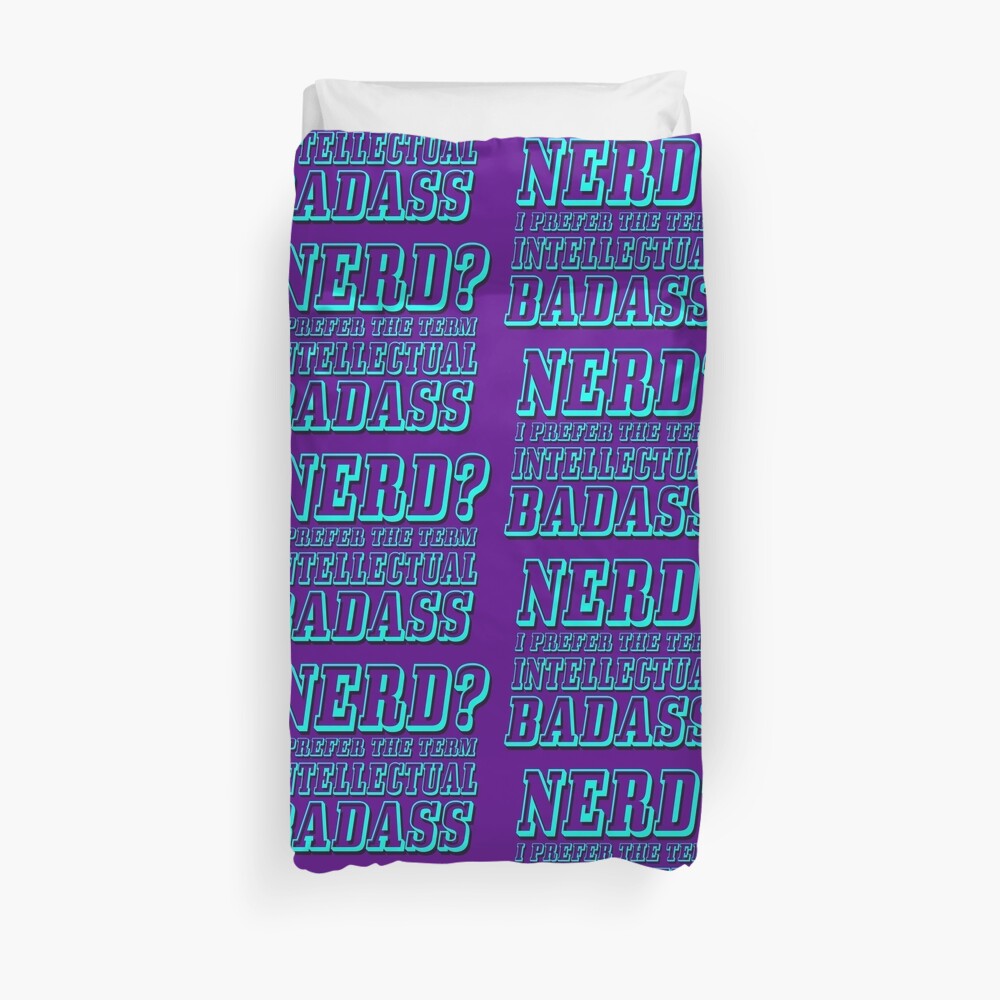 "Nerd? I prefer the term Intellectual Badass" Duvet Cover by