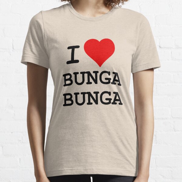 I Love BUNGA BUNGA Essential T-Shirt