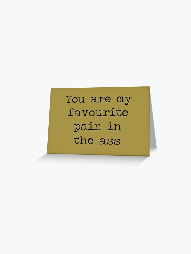 Pain In The Ass Greeting Card By Madmedicmerrick Redbubble - roblox dab greeting card by jarudewoodstorm redbubble