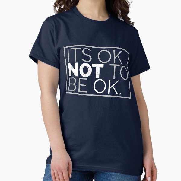 Item preview, It’s OK To NOT Be Ok (distressed) designed and sold by Dan Brady.