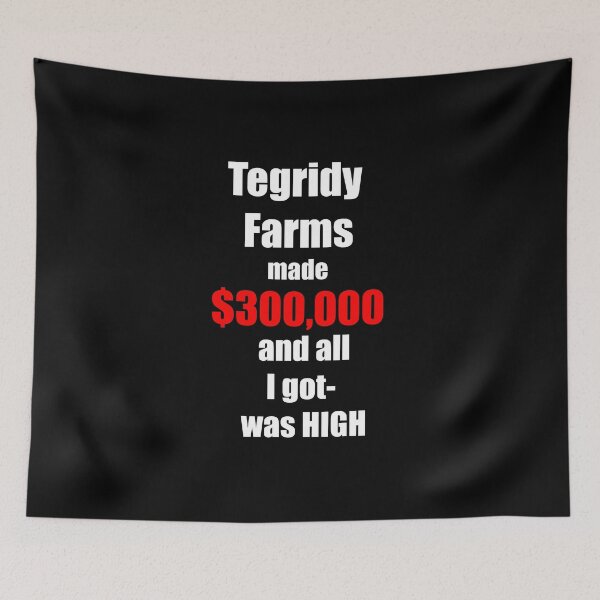 Item preview,  Tegridy Farms made $300,000 and all I got was High White  and Red Text  designed and sold by Iskybibblle.