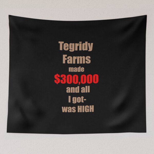 Item preview, Tegridy Farms made $300,000 and all I got was High Brown  and Red Text  designed and sold by Iskybibblle.
