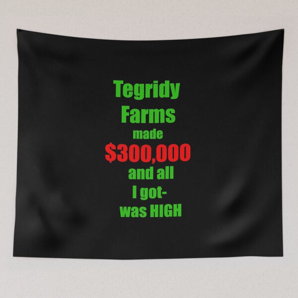 Item preview, Tegridy Farms made $300,000 and all I got was High Green  and Red Text  designed and sold by Iskybibblle.