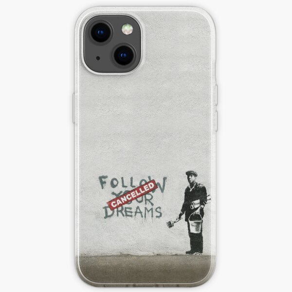 Banksy Graffiti Original Zitat Folgen Sie Ihren Träumen mit Maler und Farbeimer zynisch ABGESAGT iPhone Flexible Hülle