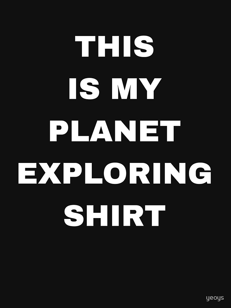 This Is My Planet Exploring Shirt - Exoplanet by yeoys