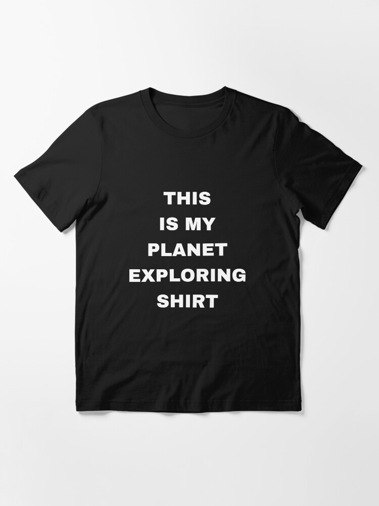 Alternate view of This Is My Planet Exploring Shirt - Exoplanet Essential T-Shirt