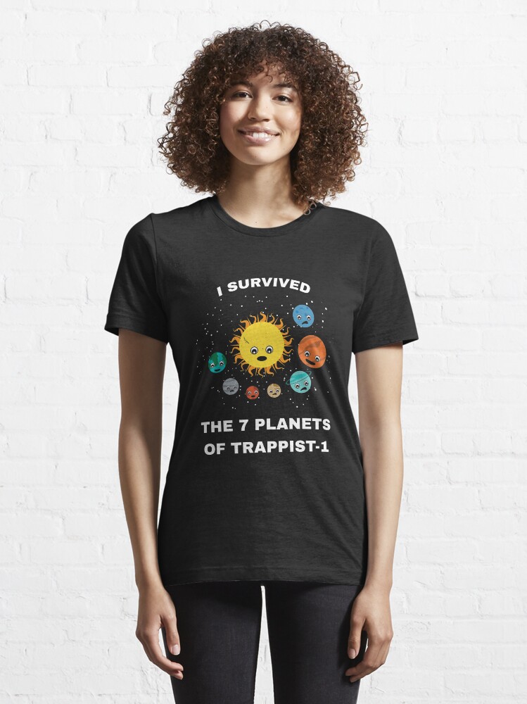 Alternate view of I Survived My Trip To 7 Planets Of Trappist-1 - Trappist Essential T-Shirt
