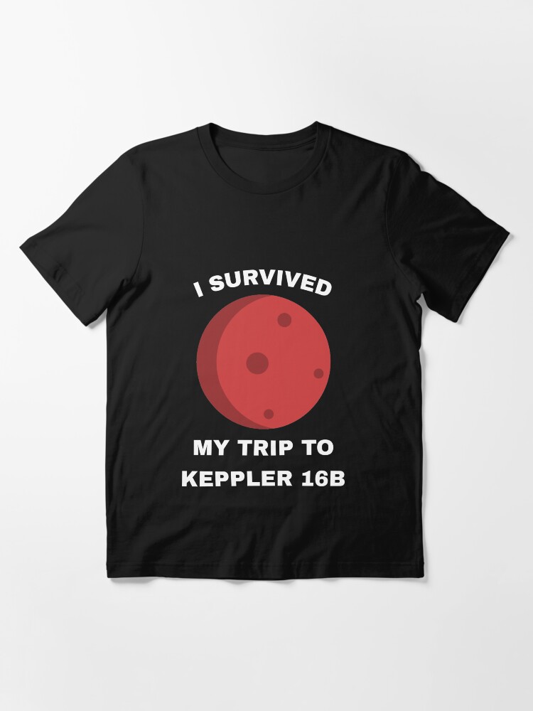 Alternate view of I Survived My Trip To Kepler 16b - Exoplanet Essential T-Shirt