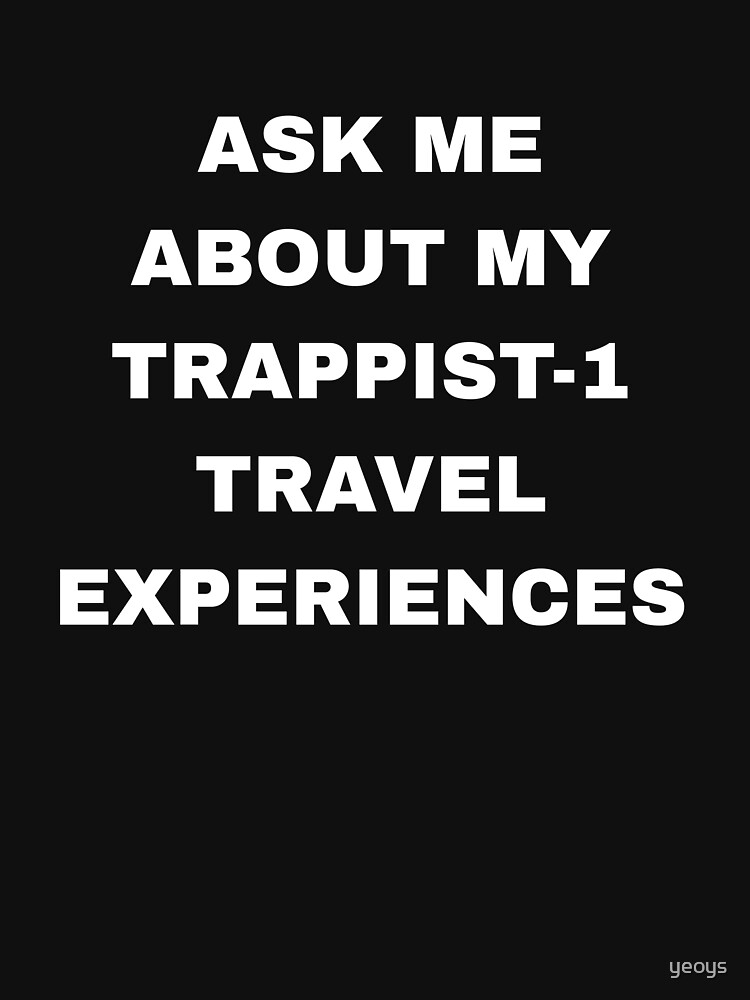 Ask Me About My Trappist-1 Experiences - Trappist by yeoys