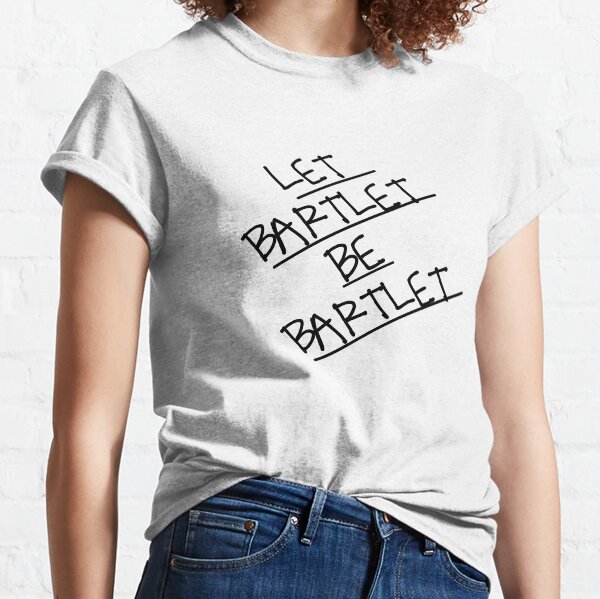 Let Bartlet Be Bartlet Classic T-Shirt