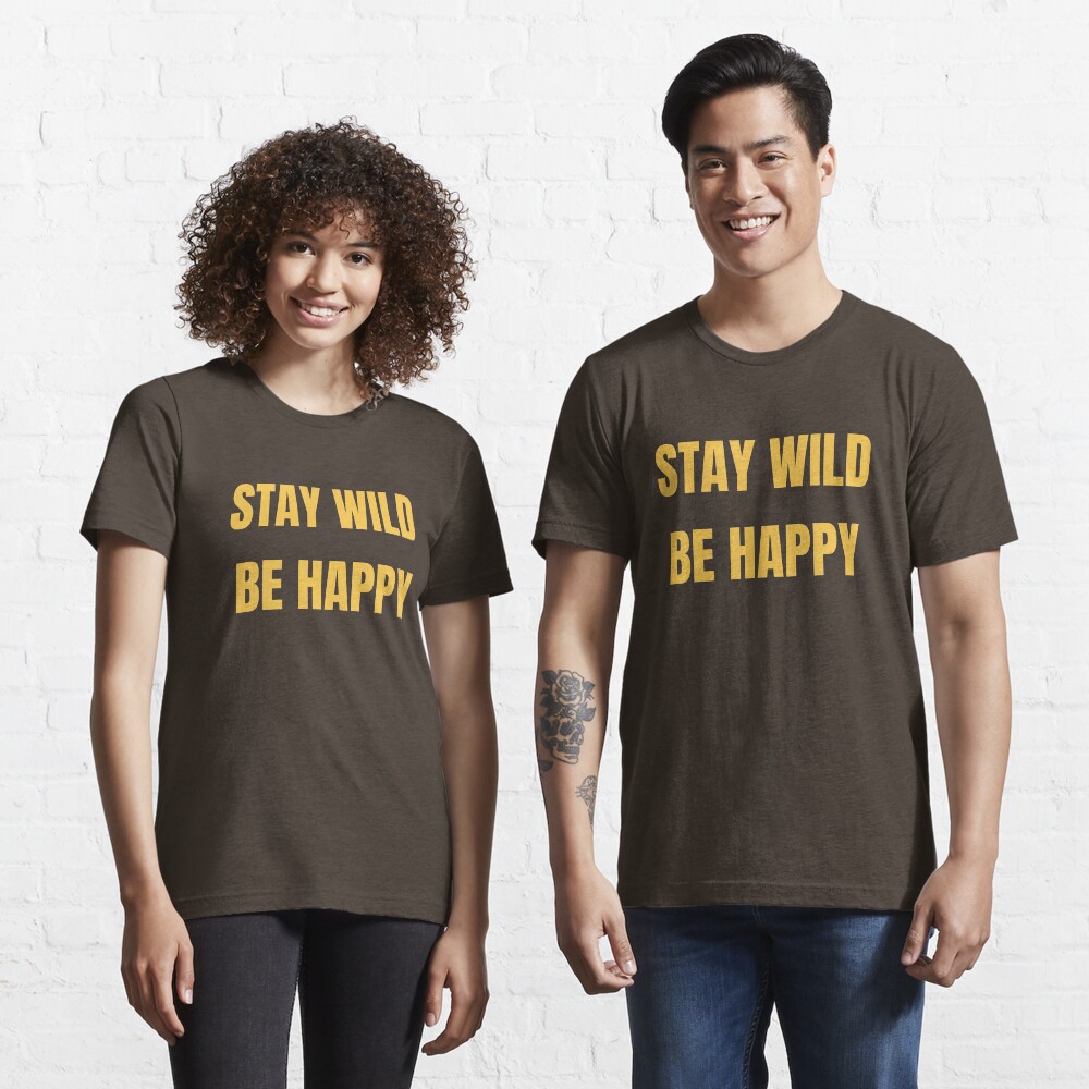 Stay Wild Be Happy - Funny Safari Explorer Essential T-Shirt