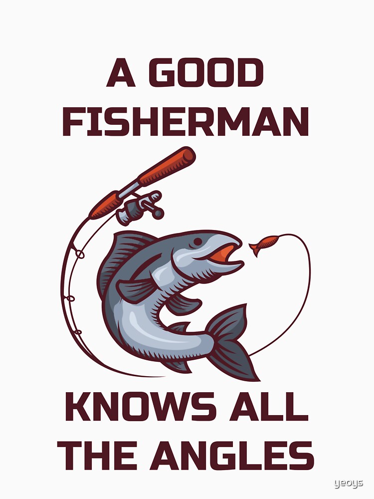 A Good Fisherman Knows All The Angles - Fishing Trip by yeoys