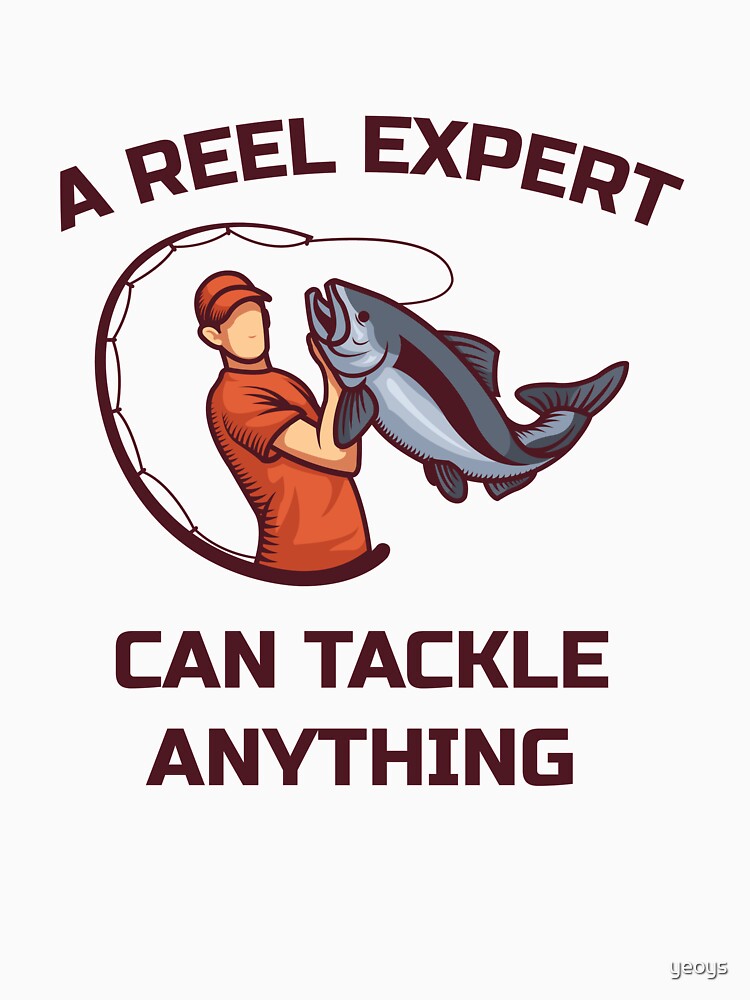 A Reel Expert Can Tackle Anything - Funny Fishing von yeoys