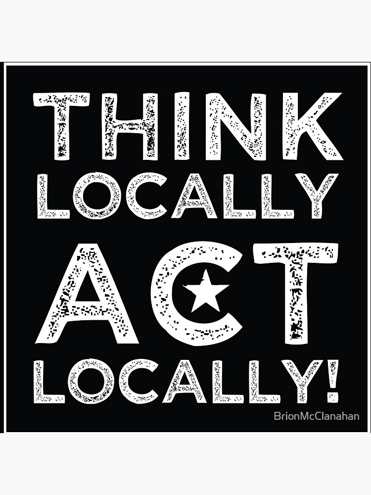 Think Locally, Act Locally by BrionMcClanahan