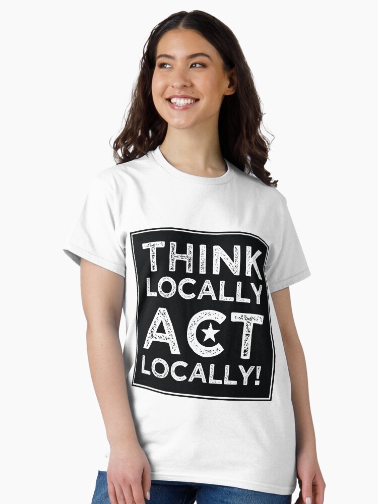 Thumbnail 2 of 7, Classic T-Shirt, Think Locally, Act Locally designed and sold by BrionMcClanahan.