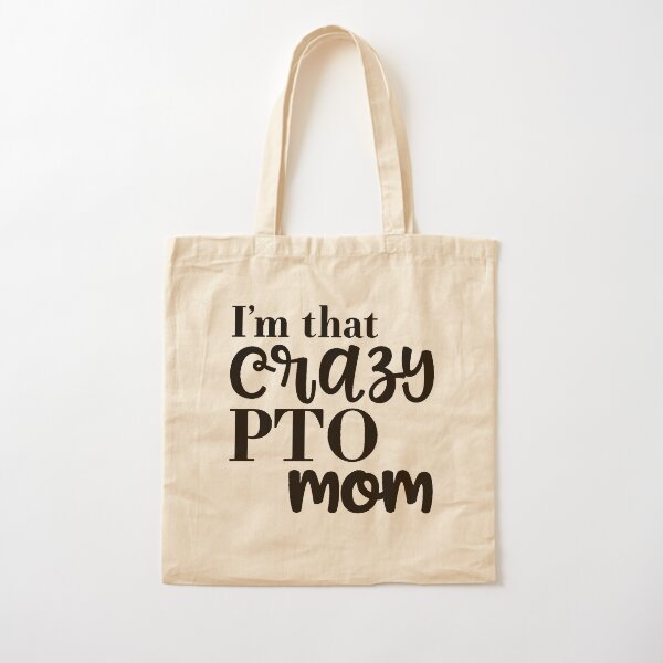 I'm that crazy PTO mom. Cotton Tote Bag