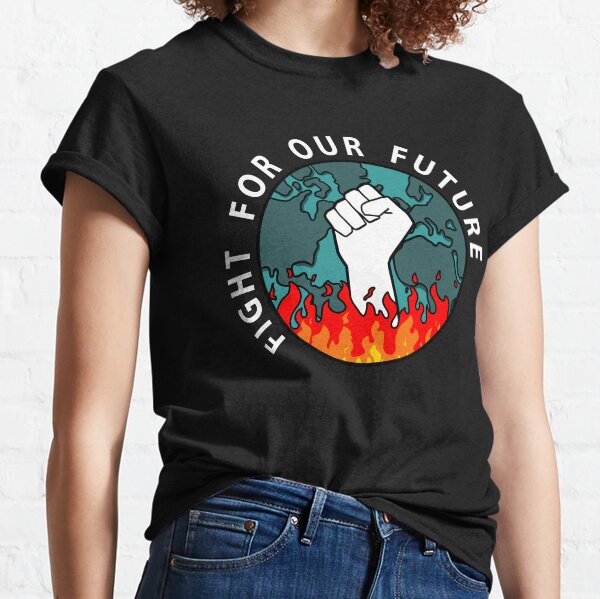 Fight for our future. Act against climate change Classic T-Shirt