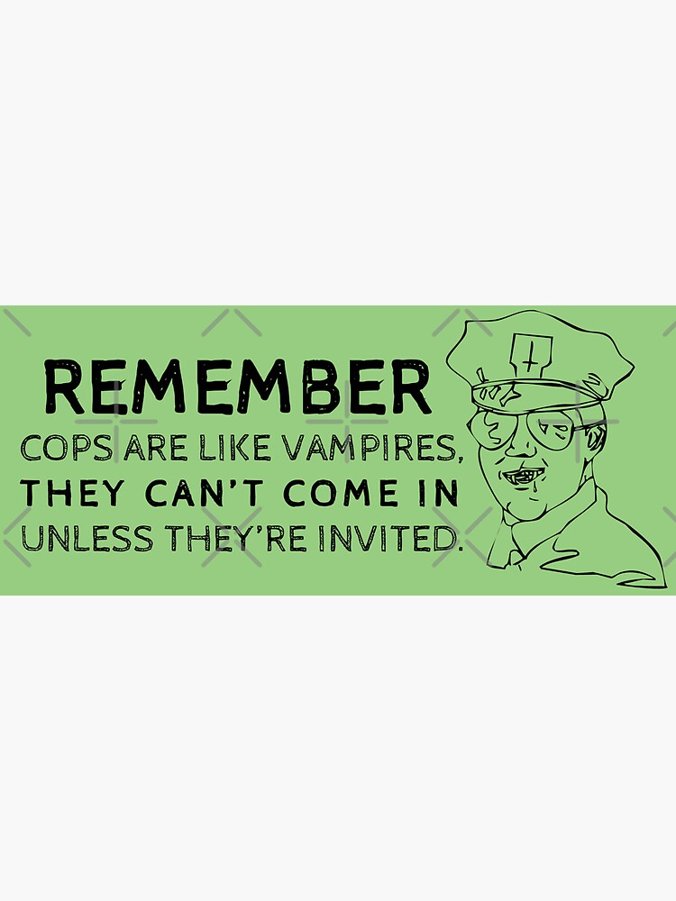cops are like vampires | know your rights by craftordiy