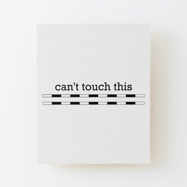 Can't Touch This Wood Mounted Print