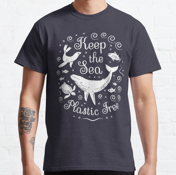Plastic Pollution - Keep the Sea Plastic Free Classic T-Shirt