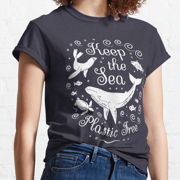 Plastic Pollution - Keep the Sea Plastic Free Classic T-Shirt
