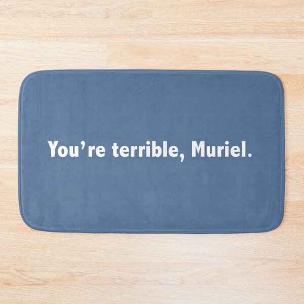 Item preview, You're terrible, Muriel. designed and sold by Melbournator.