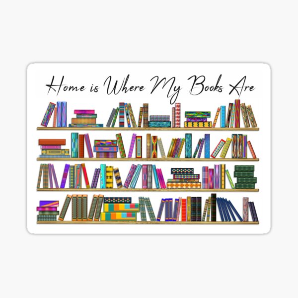 Home is Where My Books Are Sticker
